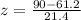 z =  \frac{90 - 61.2}{21.4}