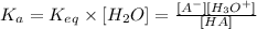 K_a=K_{eq}\times [H_2O]=\frac{[A^-][H_3O^+]}{[HA]}
