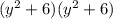 (y^2+6)(y^2+6)