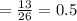 =\frac{13}{26}=0.5