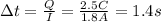 \Delta t=  \frac{Q}{I}= \frac{2.5 C}{1.8 A}=1.4 s