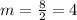 m = \frac{8}{2}  = 4