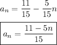 a_n=\dfrac{11}{15}-\dfrac{5}{15}n\\\\\boxed{a_n=\dfrac{11-5n}{15}}