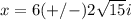 x=6(+/-)2\sqrt{15}i