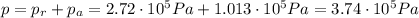 p=p_r + p_a =2.72 \cdot 10^5 Pa + 1.013 \cdot 10^5 Pa =3.74 \cdot 10^5 Pa