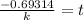 \frac{-0.69314}{k} = t