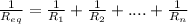 \frac{1}{R_{eq}}= \frac{1}{R_1}+ \frac{1}{R_2}+....+ \frac{1}{R_n}