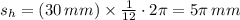 s_{h}=(30\,mm) \times \frac{1}{12}\cdot 2\pi=5\pi\,mm