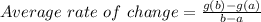 Average\ rate\ of\ change= \frac{g(b)-g(a)}{b-a}