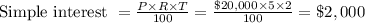 \text{Simple interest }=\frac{P\times R\times T}{100}=\frac{\$20,000\times 5\times 2}{100}=\$2,000