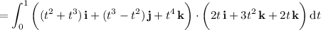 =\displaystyle\int_0^1\bigg((t^2+t^3)\,\mathbf i+(t^3-t^2)\,\mathbf j+t^4\,\mathbf k\bigg)\cdot\bigg(2t\,\mathbf i+3t^2\,\mathbf k+2t\,\mathbf k\bigg)\,\mathrm dt