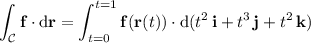 \displaystyle\int_{\mathcal C}\mathbf f\cdot\mathrm d\mathbf r=\int_{t=0}^{t=1}\mathbf f(\mathbf r(t))\cdot\mathrm d(t^2\,\mathbf i+t^3\,\mathbf j+t^2\,\mathbf k)