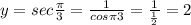 y=sec{\frac{\pi}{3}}=\frac{1}{cos{\pi}{3}}=\frac{1}{\frac{1}{2}}=2