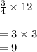\frac{3}{4} \times 12\\&#10;\\&#10;=3 \times 3\\&#10;=9