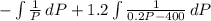 - \int { \frac{1}{P} \, dP +&#10;1.2\int { \frac{1}{0.2P-400} } \, dP