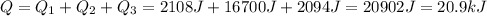 Q=Q_1+Q_2+Q_3=2108 J+16700 J+2094 J=20902 J=20.9 kJ