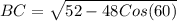 BC= \sqrt{52-48Cos(60)}