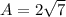 A=2 \sqrt{7}