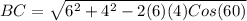 BC= \sqrt{6^2+4^2-2(6)(4)Cos(60)}