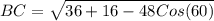 BC= \sqrt{36+16-48Cos(60)}