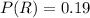 P(R) = 0.19