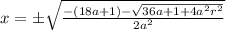 x=\pm \sqrt{\frac{-(18a+1)-\sqrt{36a+1+4a^2r^2}}{2a^2}}
