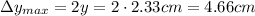 \Delta y_{max} = 2 y = 2\cdot 2.33 cm= 4.66 cm