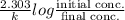 \frac{2.303}{k} log  \frac{\text{initial conc.}}{\text{final conc.}}