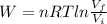 W=nRT ln \frac{V_f}{V_i}