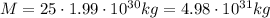 M=25 \cdot 1.99 \cdot 10^{30}kg=4.98 \cdot 10^{31} kg