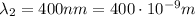 \lambda_2 = 400 nm=400 \cdot 10^{-9} m