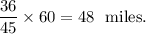 \dfrac{36}{45}\times 60=48~~\textup{miles.}