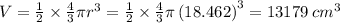 V=\frac{1}{2}\times \frac{4}{3}\pi r^3=\frac{1}{2}\times \frac{4}{3}\pi \left(18.462\right)^3=13179\:cm^3