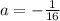 a=-\frac{1}{16}