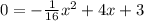 0= -\frac{1}{16} {x}^{2} + 4x + 3