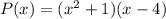 P(x)=(x^2+1)(x-4)