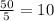 \frac{50}{5} = 10