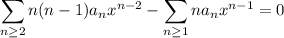 \displaystyle\sum_{n\ge2}n(n-1)a_nx^{n-2}-\sum_{n\ge1}na_nx^{n-1}=0