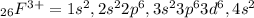 _{26}F^{3+}=1s^2, 2s^2 2p^6, 3s^23p^63d^6,4s^2\\