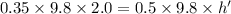 0.35\times 9.8\times2.0=0.5\times9.8\times h'