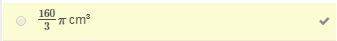 ﻿what is the exact volume of the cone?  a:  40π cm³ b:  803π cm³ c:  1603π cm³ d:  160π cm³