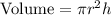 \text{Volume}=\pi r^2 h