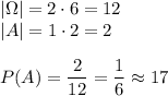 |\Omega|=2\cdot6=12\\ |A|=1\cdot2=2\\\\ P(A)=\dfrac{2}{12}=\dfrac{1}{6}\approx17%