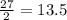 \frac{27}{2}=13.5