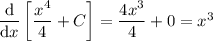 \dfrac{\mathrm d}{\mathrm dx}\left[\dfrac{x^4}4+C\right]=\dfrac{4x^3}4+0=x^3