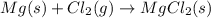 Mg(s) + Cl_{2}(g) \rightarrow MgCl_{2}(s)