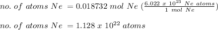 no. \ of \ atoms \ Ne \ = 0.018732 \ mol \ Ne \ (\frac{6.022 \ x \ 10^{23} \ Ne \ atoms}{1 \ mol \ Ne})\\\\ no. \ of \ atoms \ Ne \ = 1.128 \ x \ 10^{22} \ atoms