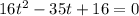 16t^2-35t+16=0