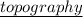 \underline{topography}