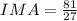 IMA= \frac{81}{27}